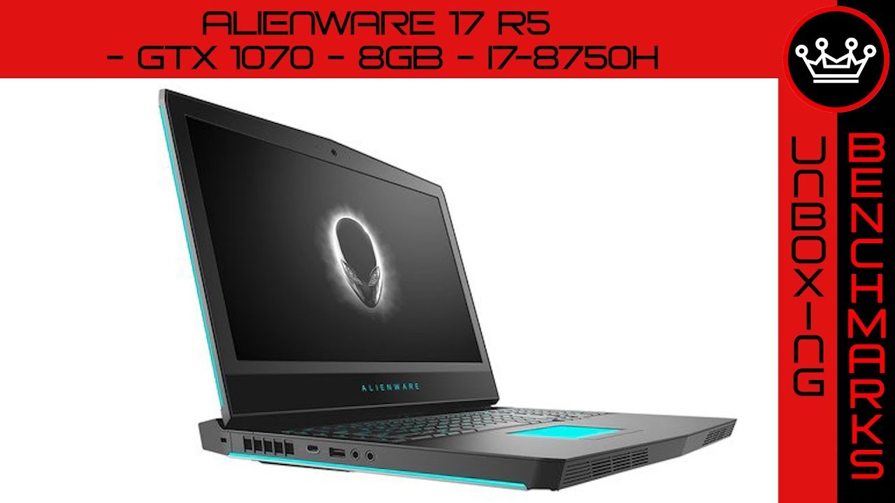 Alienware 17 (i7-8750H, GTX 1070 - 8GB) | Quick Unboxing & Benchmarks