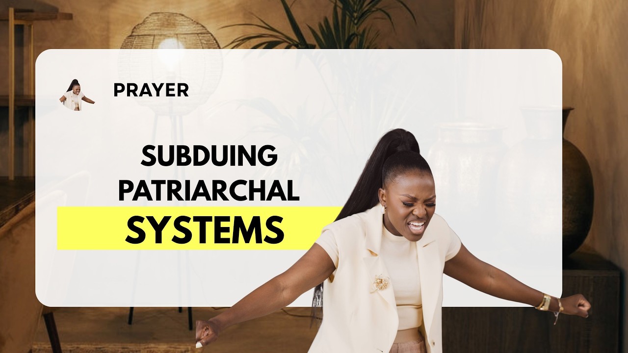 Prayer : Subduing Patriarchal Systems In Prayer