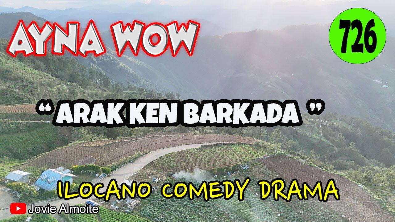 ARAK KEN BARKADA | AYNA WOW 726 | ILOCANO COMEDY DRAMA | Jovie Almoite