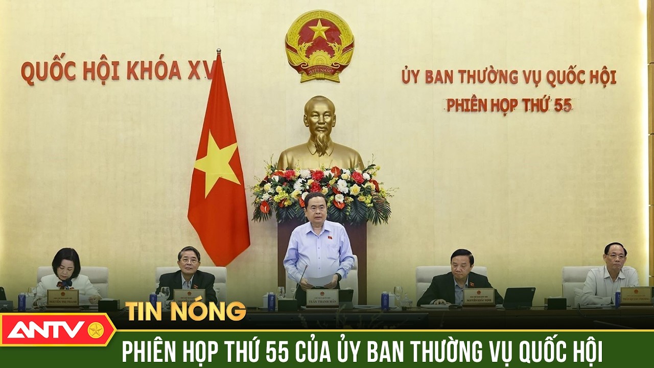 Khai mạc Phiên họp thứ 55 của Ủy ban Thường vụ Quốc hội | ANTV