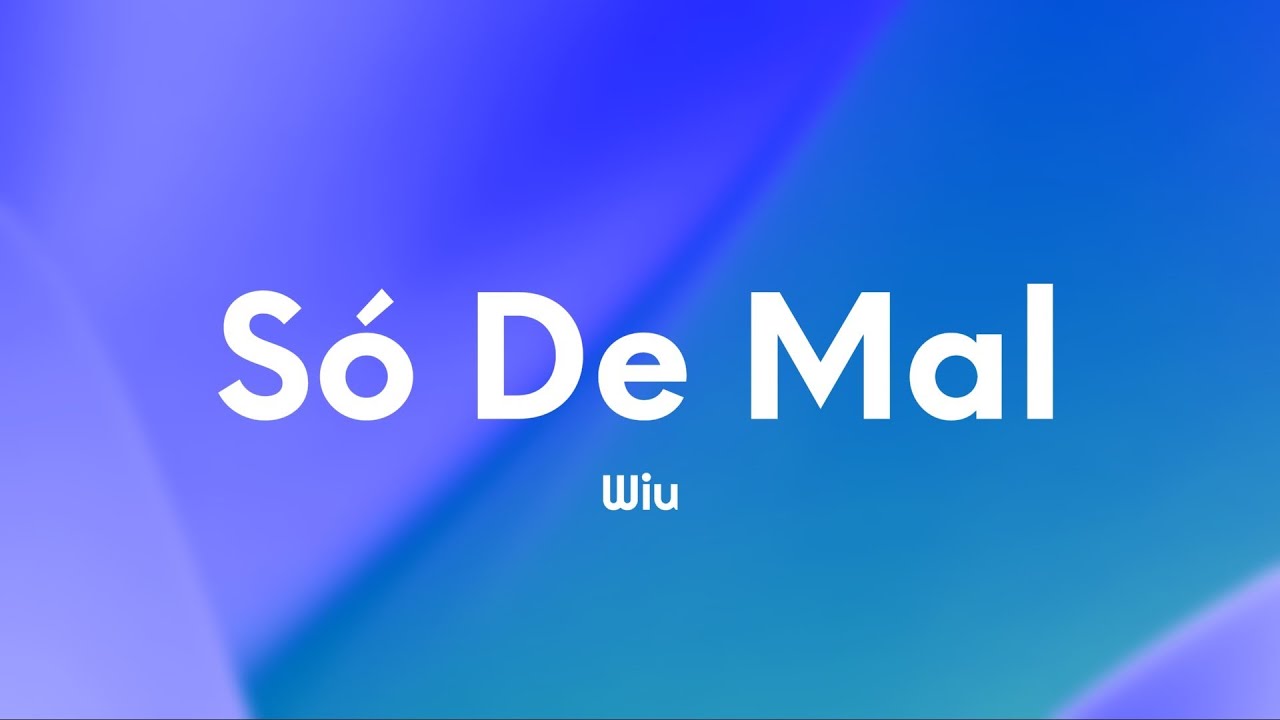 WIU - S&oacute; de Mal (Letra/Lyrics)