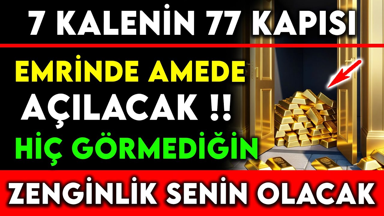 7 KALENİN 77 KAPISI EMRİNE AMADE AÇILACAK !! HİÇ GÖRMEDİĞİN ZENGİNLİK SENİN OLACAK