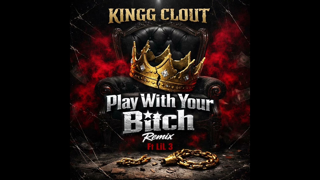 KINGG CLOUT “ Play With Your B*tch Remix” Feat Lil 3