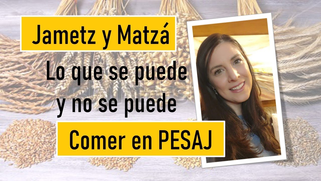PESAJ: Que es JAMETZ? Por que se come MATZA en Pesaj?
