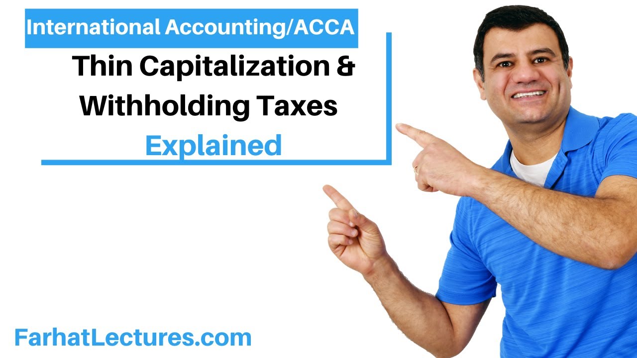 Withholding Taxes | Tax Planning Strategies  | Thin Capitalization | International Taxation