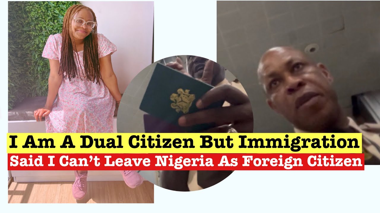 Nigerian Immigration Said I Can't Leave As Foreign Citizen - 