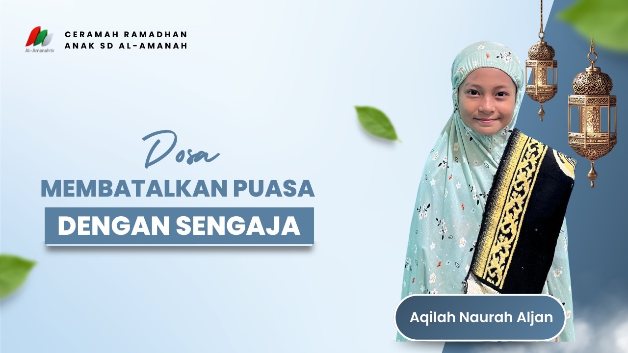 Ceramah Anak SD Al-Amanah | Dosa Membatalkan Puasa Dengan Sengaja | Aqilah Naurah Aljan