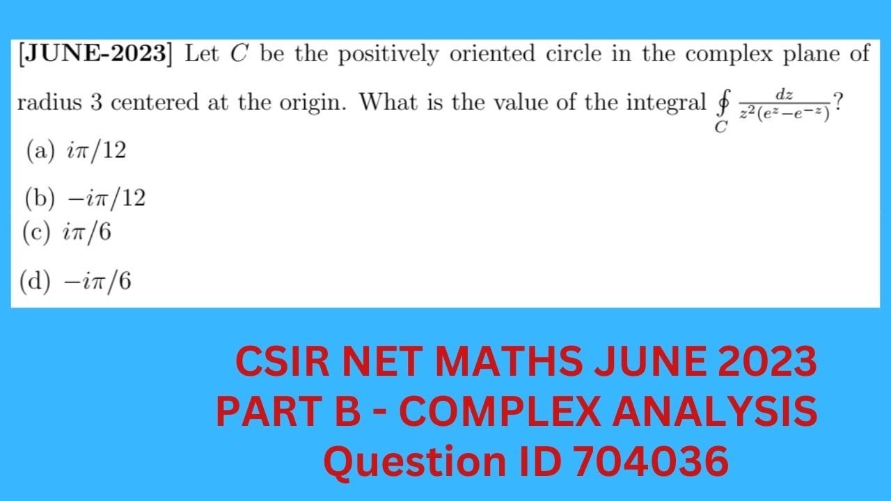 COMPLEX ANALYSIS CSIR JUNE 2023 | COMPLEX ANALYSIS | PART B | QUESTION ID 704036 | RESIDUE METHOD
