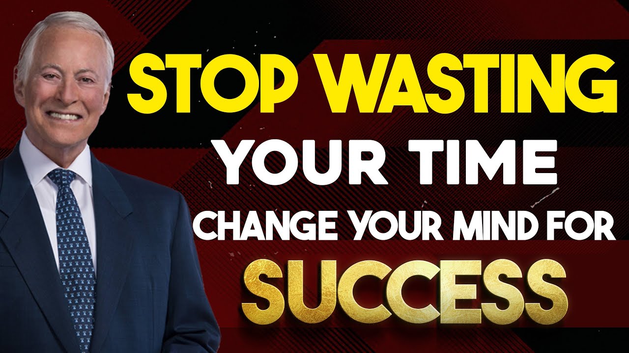 Stop Wasting Your Time, Change Your Mindset For Success | Brian Tracy | MUST WATCH NOW!!!