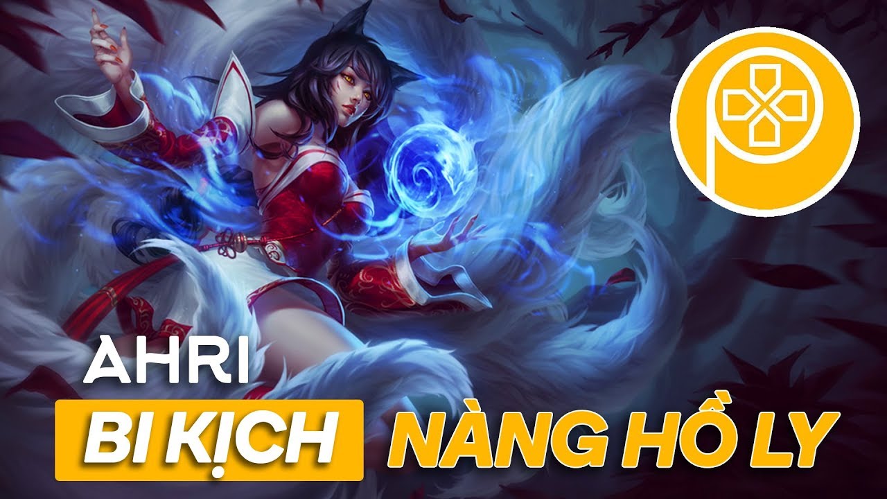 AHRI | Bi Kịch Của Nàng Hồ Ly