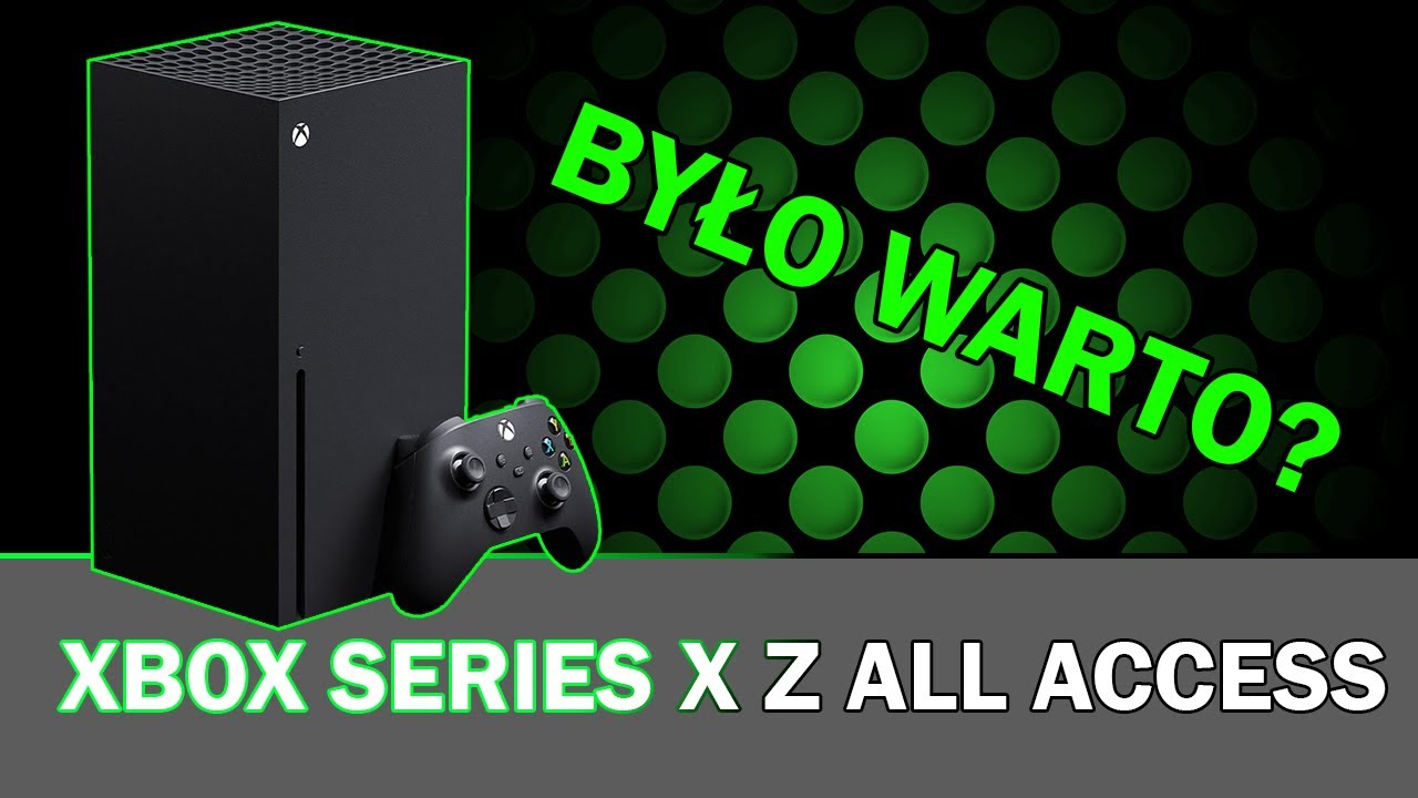 Xbox Series X i All Access - rok p&oacute;źniej. Było warto?
