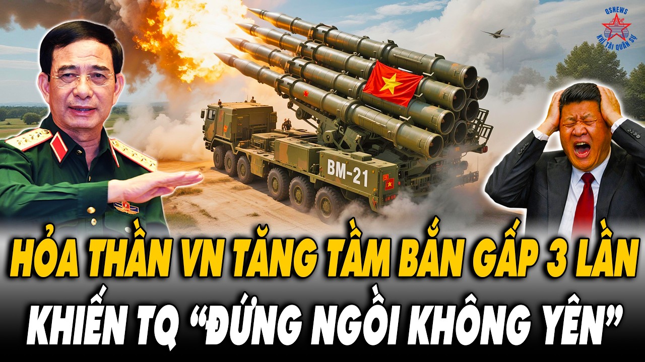 Tuyệt Vời! Hỏa Thần BM-21 VN Bất Ngờ Vươn Tầm Gấp 3 Lần Làm TQ Đứng Ngồi Không Yên?