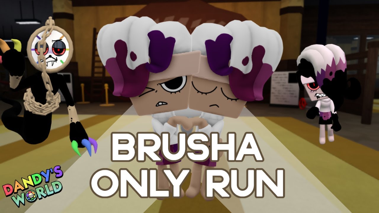 BRUSHA ONLY RUN DANDY'S WORLD (FLOOR 20+)