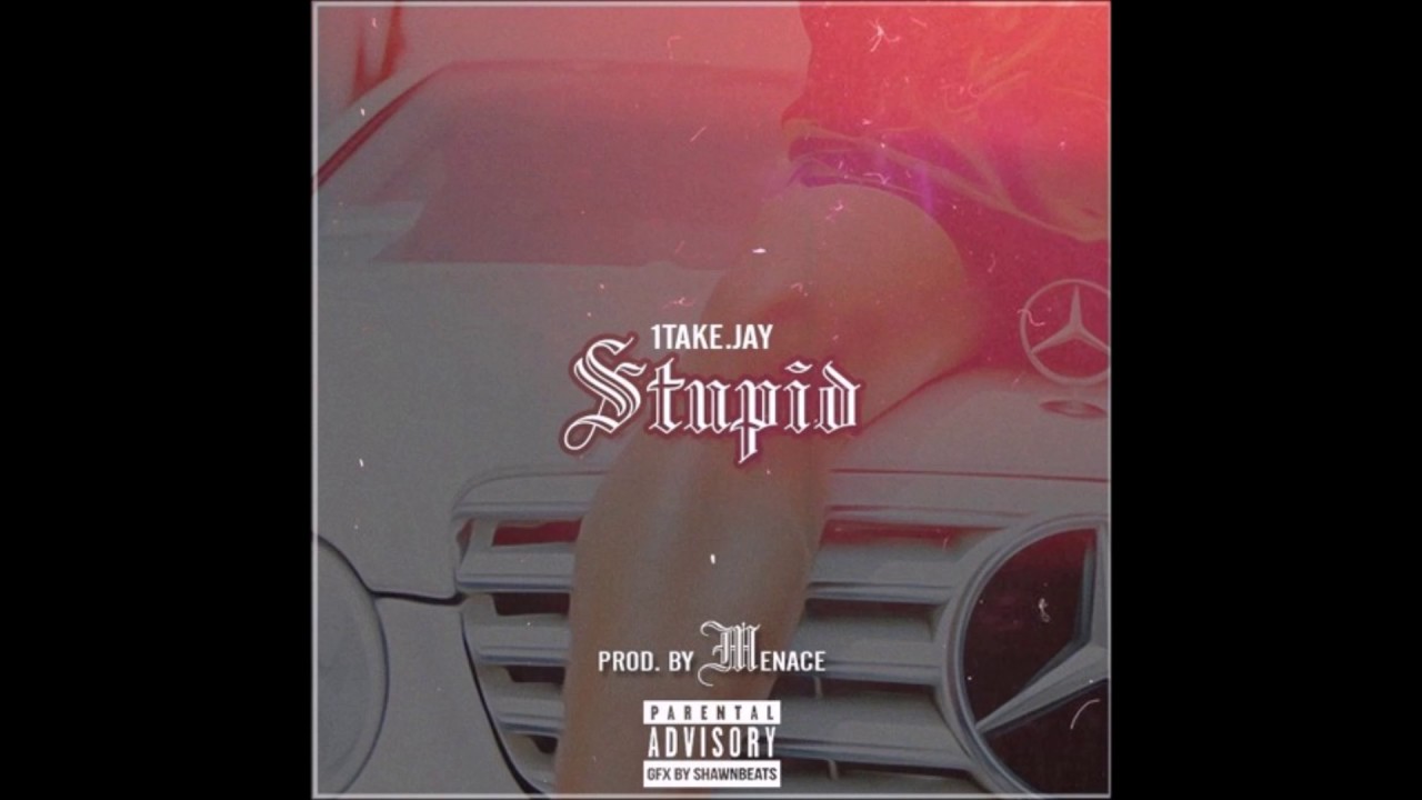 1TakeJay - Stupid (prod.By Menace)