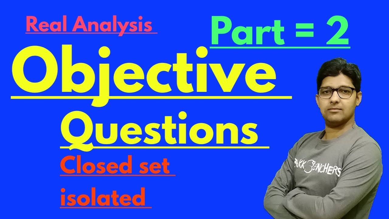 Objective questions of real analysis, closed set, isolated, closure
