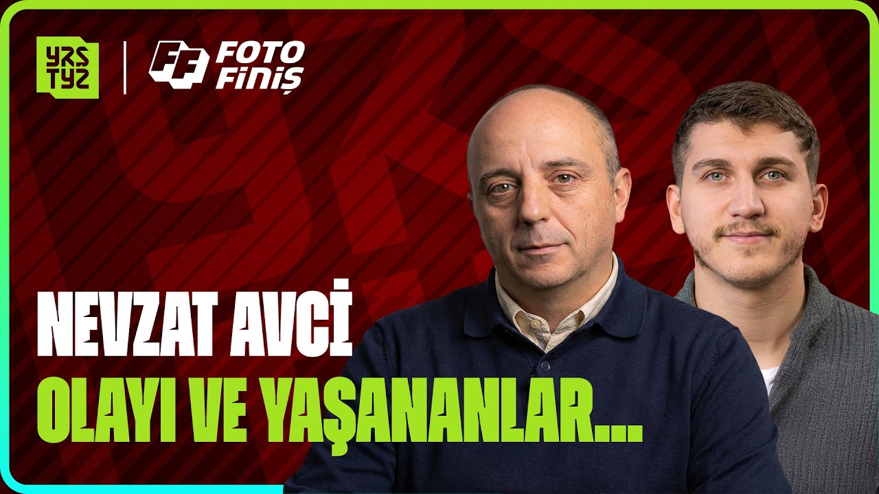 NEVZAT AVCİ OLAYI VE YAŞANANLAR | Foto Finiş 6. Bölüm