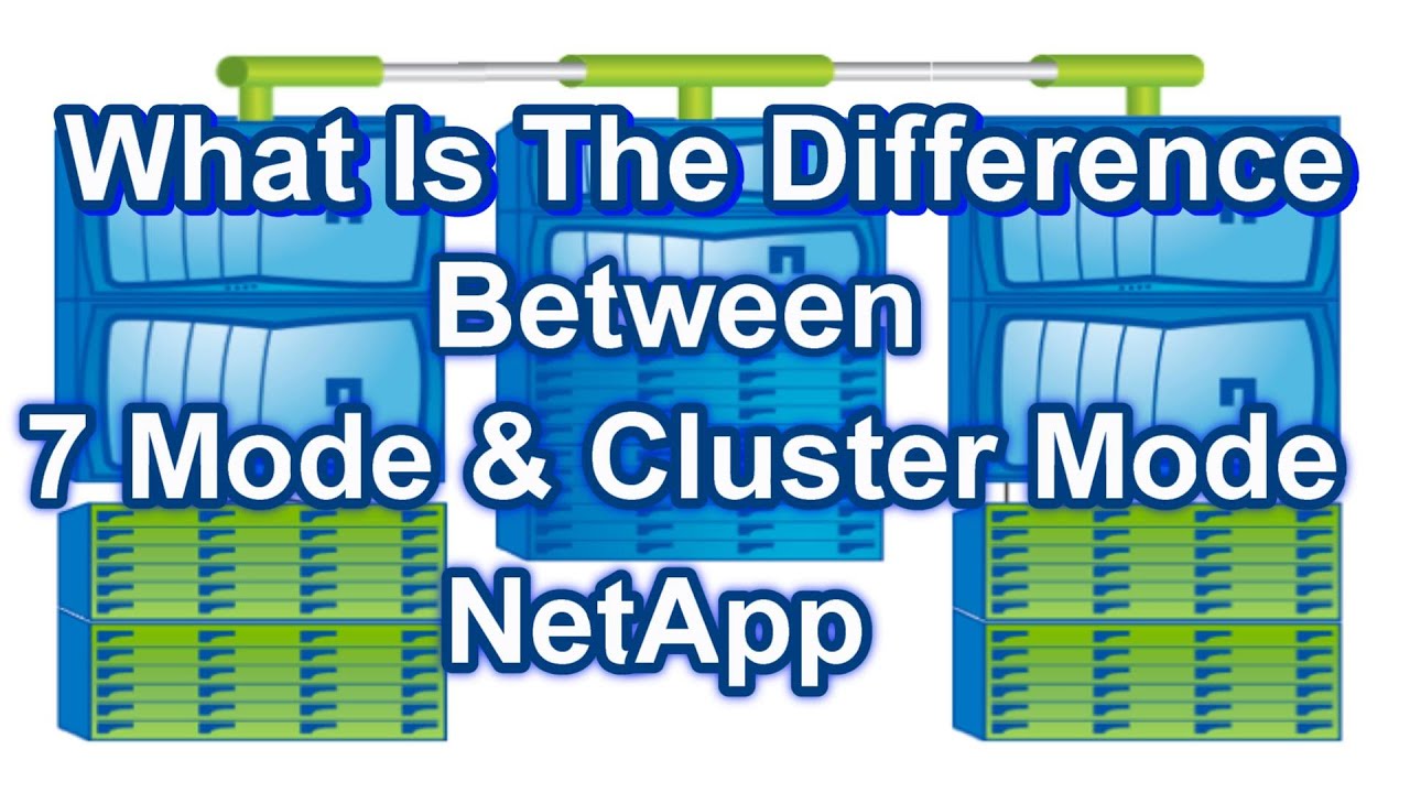 What Is The Difference Between 7 Mode And Cluster Mode NetApp?