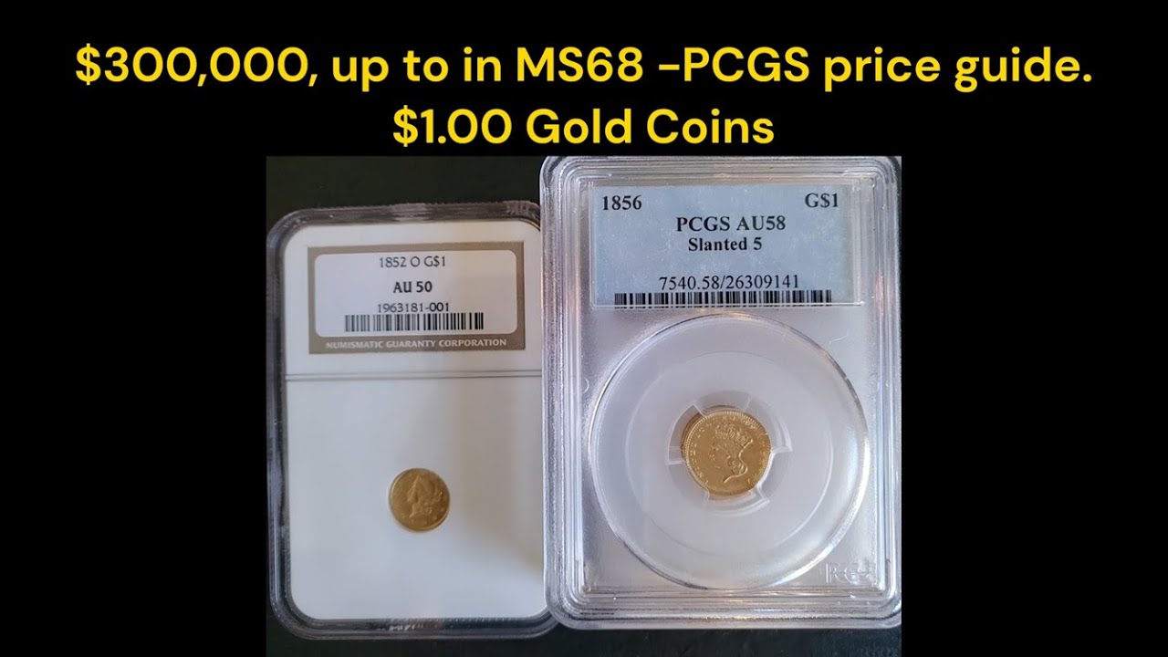 $300,000 in MS68 (PCGS price guide) $1.00 Gold Coins