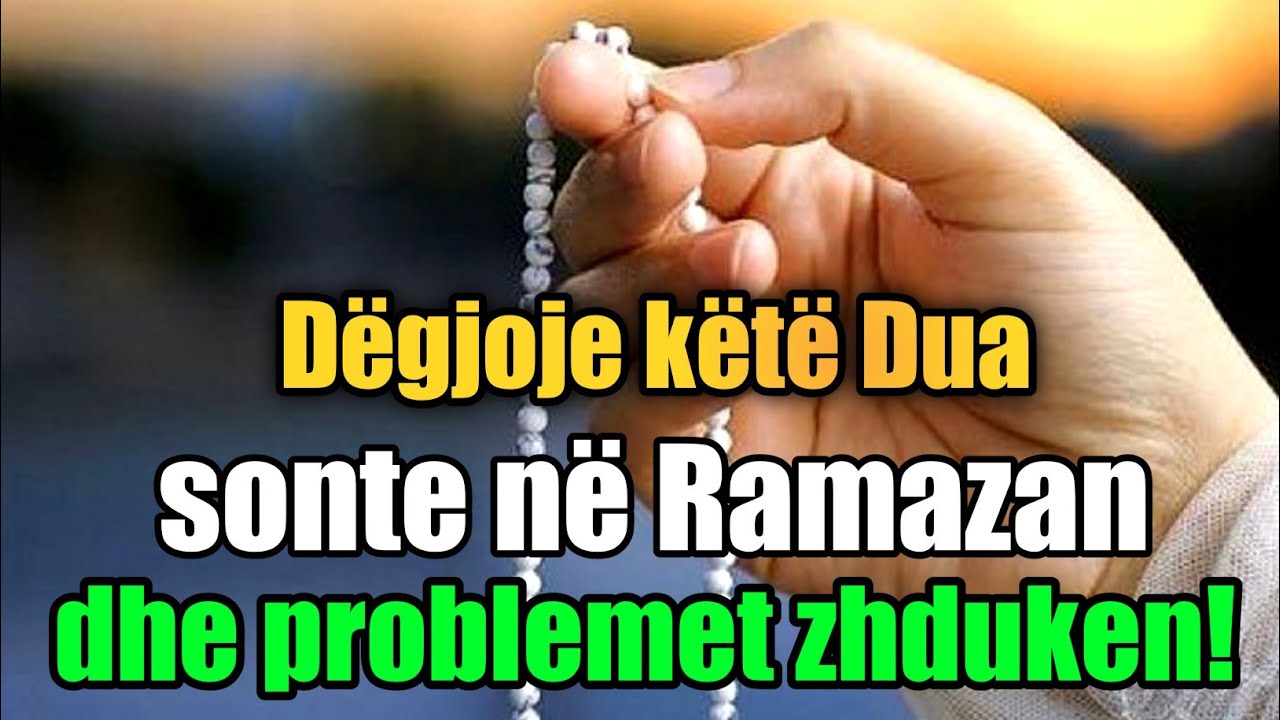 Dëgjoje këtë Dua sonte në Ramazan dhe problemet zhduken!