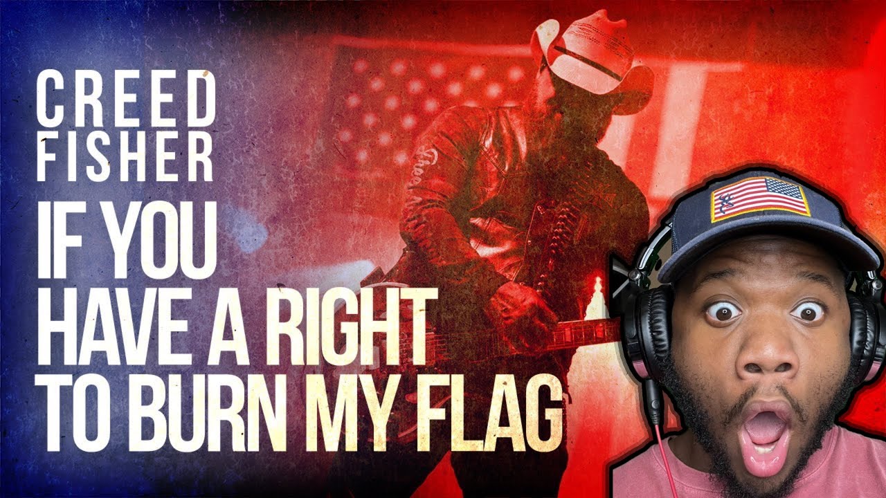 Creed Fisher- If You Have A Right To Burn My Flag - REACTION