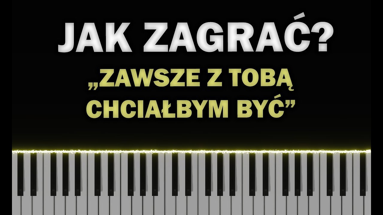 Zawsze Z Tobą Chciałbym Być - PIANO TUTORIAL