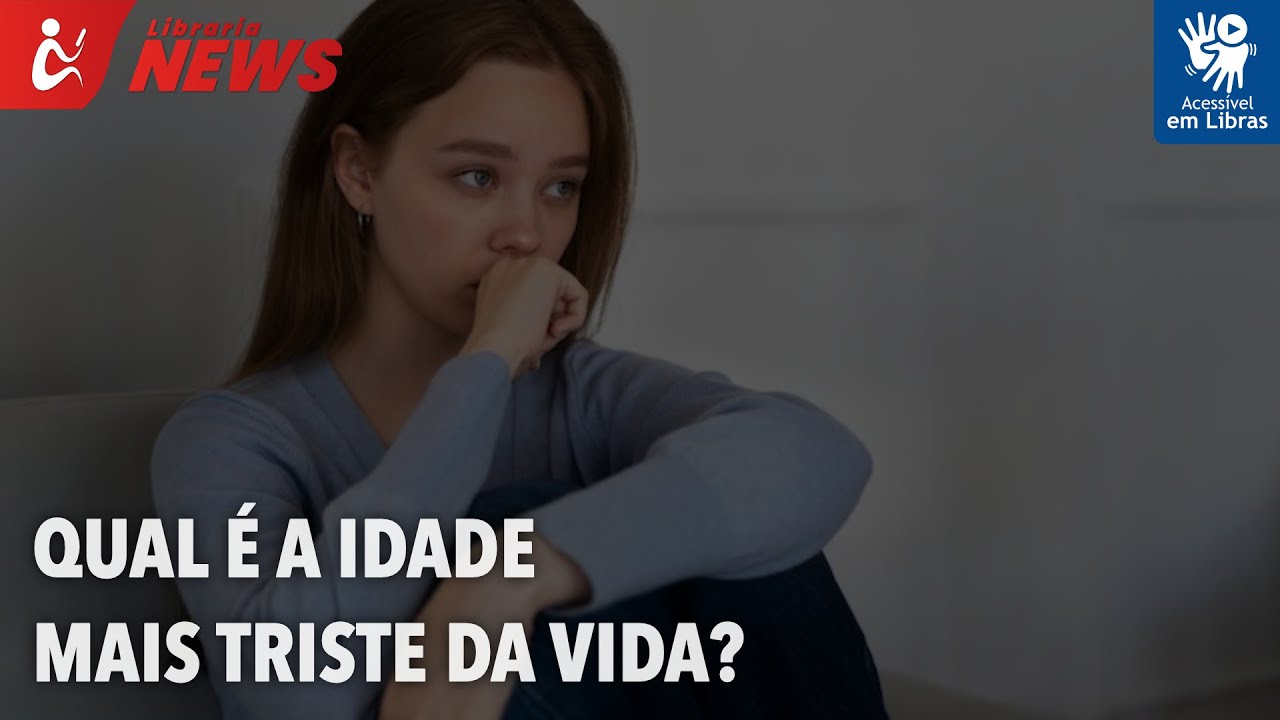 Qual é a idade mais triste da vida? (Libras)