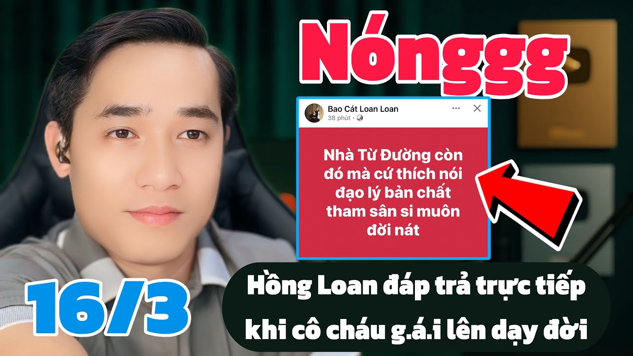 Nongggg: Hồng Loan đáp trả C.ự.c G.ắ.t khi cô cháu g.á.i lên giọng dạy đời, Tin mới nhất chiều 16/3