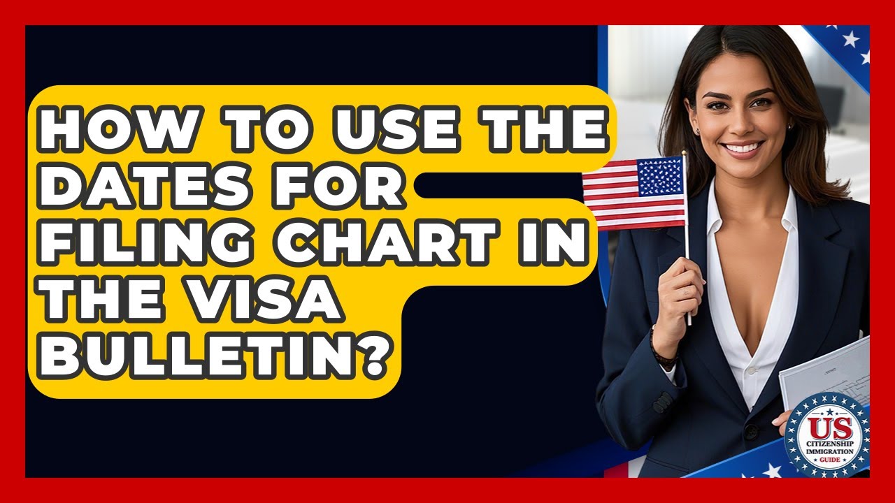 How To Use The Dates For Filing Chart In The Visa Bulletin? - US Citizenship Immigration Guide