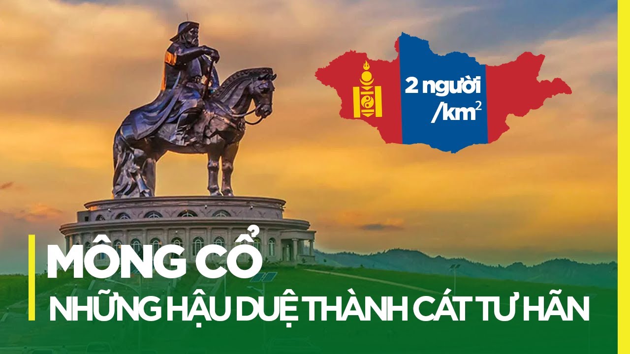 MÔNG CỔ: HẬU DUỆ CỦA ĐẾ CHẾ VĨ ĐẠI VÀ THÀNH CÁT TƯ HÃN