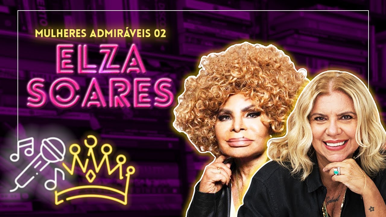 MULHERES ADMIRÁVEIS #02 | ELZA SOARES