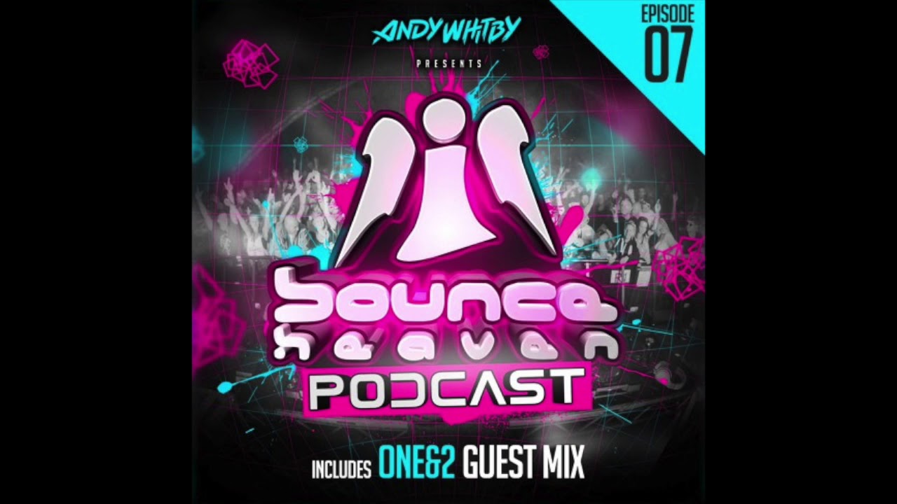 Bounce Heaven - Podcast 07 Andy Whitby & One&2 2018 WWW.UKBOUNCEHOUSE.COM