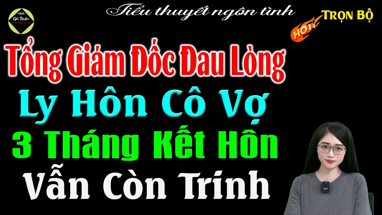 Tổng Giám Đốc Đau Lòng Ly Hôn Cô Vợ 3 Tháng Kết Hôn Vẫn Còn Trinh - Full Tiểu Thuyết Ngôn Tình Hay