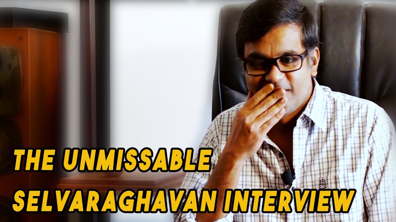 The Selvaraghavan Interview That You Just Can't Miss