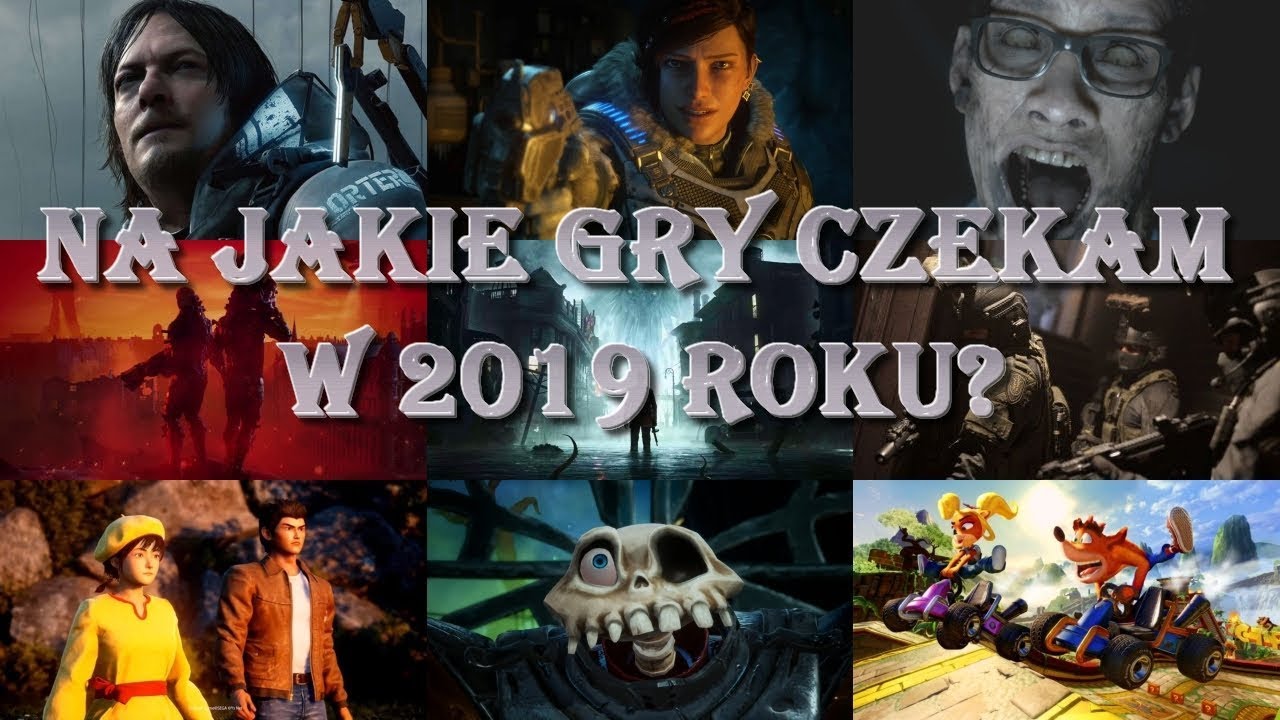 TOP 20 oczekiwanych przeze mnie gier w 2019 roku / Z jakich gier nagram serie?