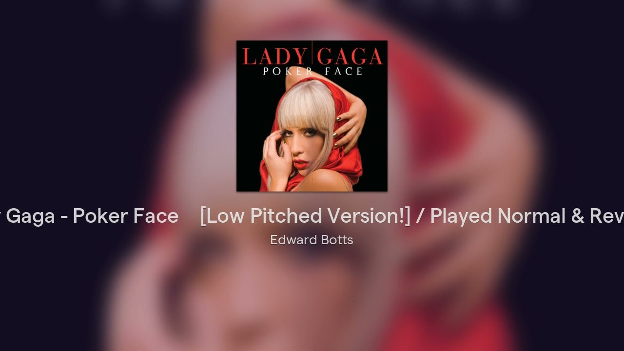 🎵Lady Gaga - Poker Face🎵 [Low Pitched Version!] / Played Normal & Reversed!