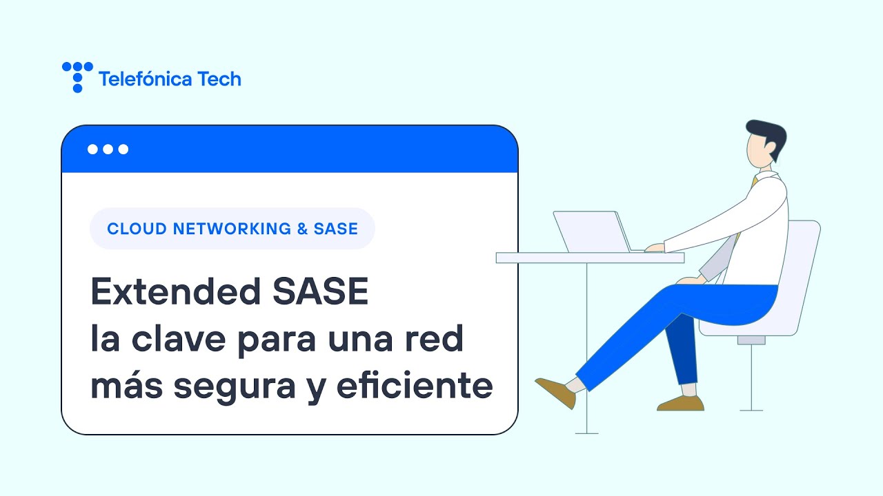 SASE: la clave para una red m&aacute;s segura y eficiente | Telef&oacute;nica Tech