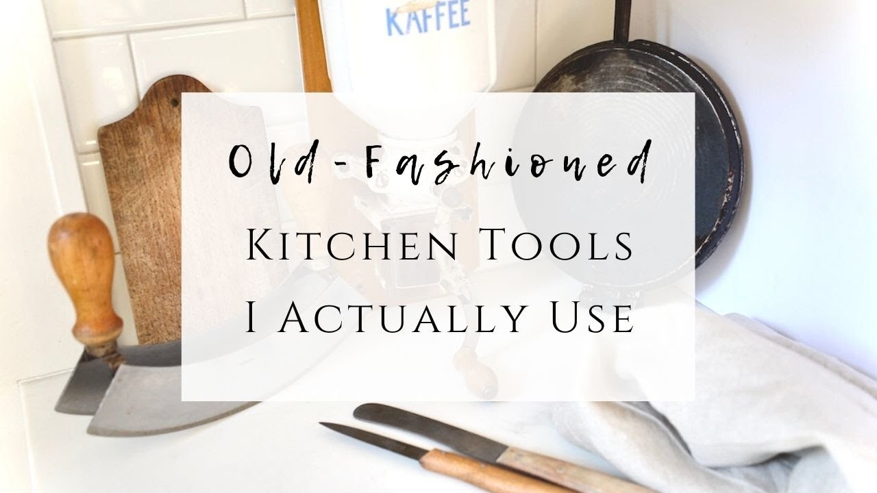 Old fashioned kitchen tools I actually use