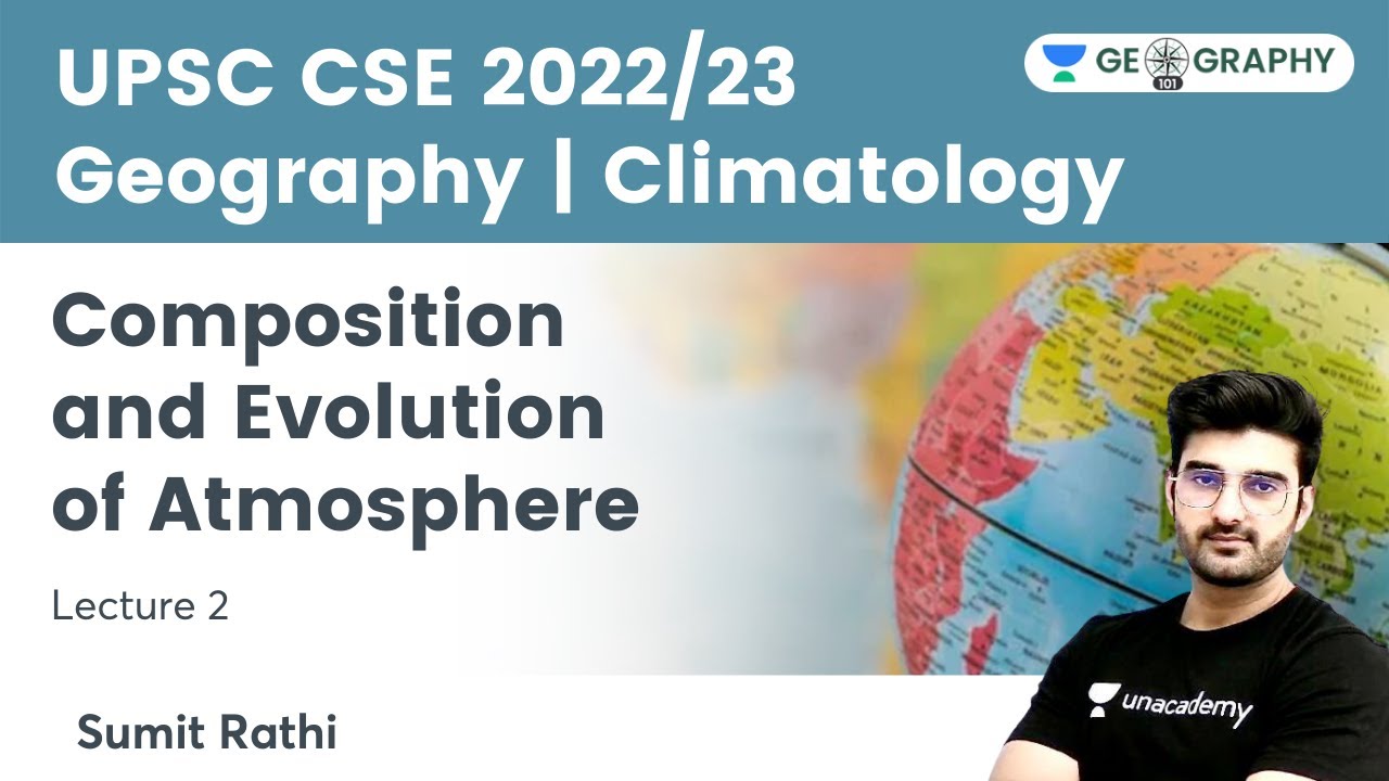 Geography | Climatology | Composition and Evolution of Atmosphere | Geography 101 by Sumit Rathi