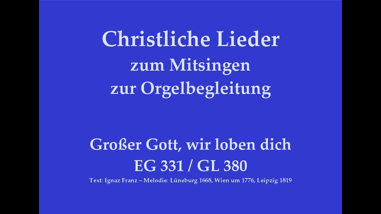 Großer Gott, wir loben dich EG 331 / GL 380 - Lob- und Danklied zum Mitsingen mit Orgelbegleitung