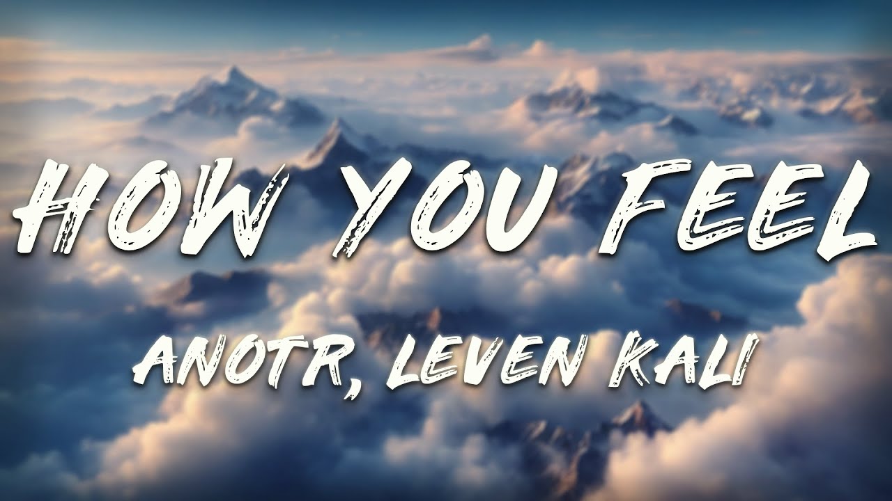 ANOTR - How You Feel (Lyrics) ft. Leven Kali, Erik Bandt