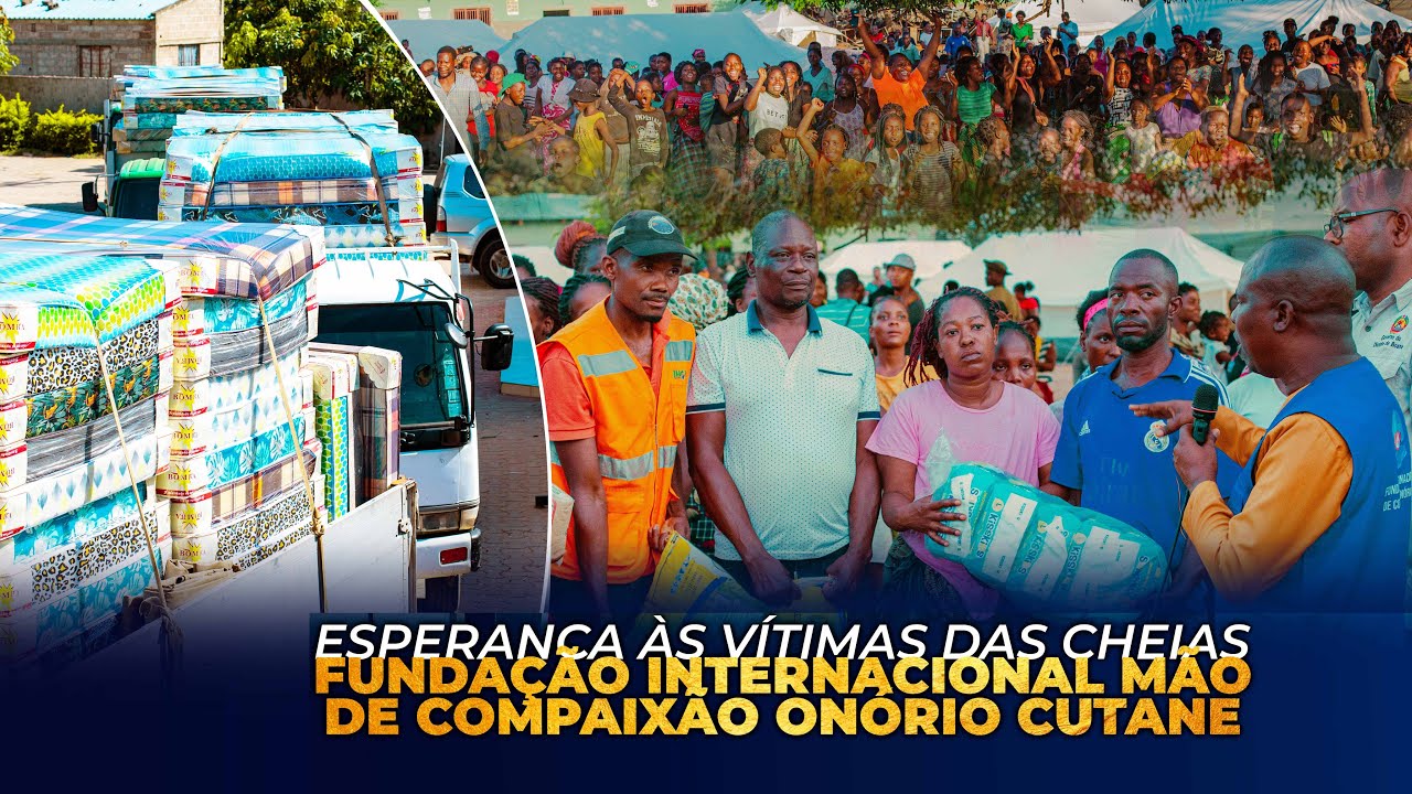 FUNDAÇÃO INTERNACIONAL MÃO DE COMPAIXÃO ONÓRIO CUTANE LEVA ESPERANÇA ÀS VÍTIMAS DAS CHEIAS