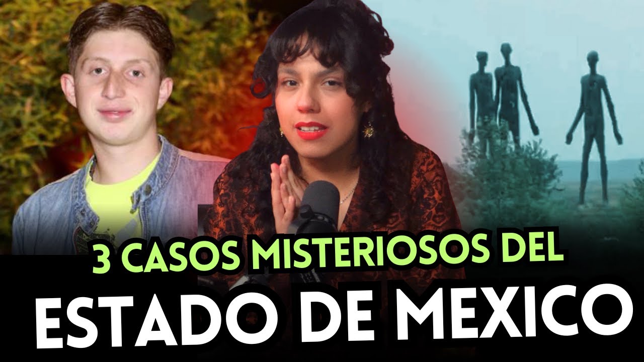 3 CASOS MISTERIOSOS del ESTADO DE MÉXICO | MISTERIOS DE MÉXICO