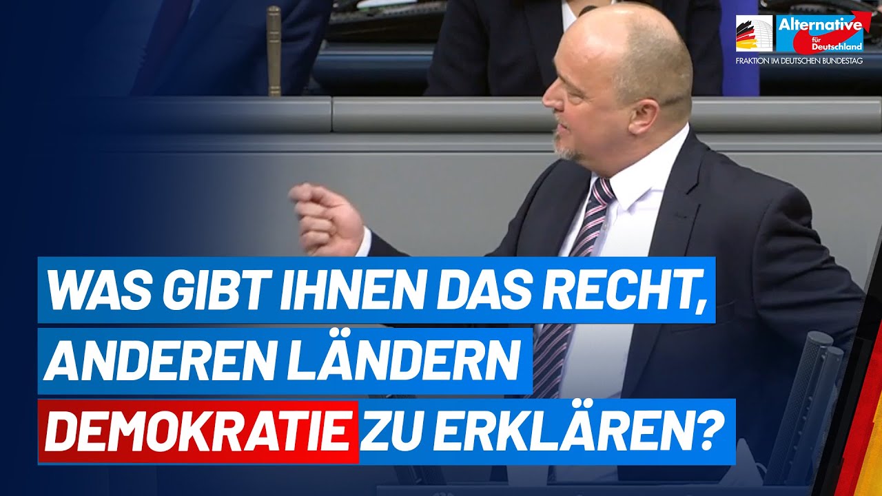 Was gibt Ihnen das Recht, anderen Ländern Demokratie zu erklären? - Dietmar Friedhoff- AfD-Fraktion