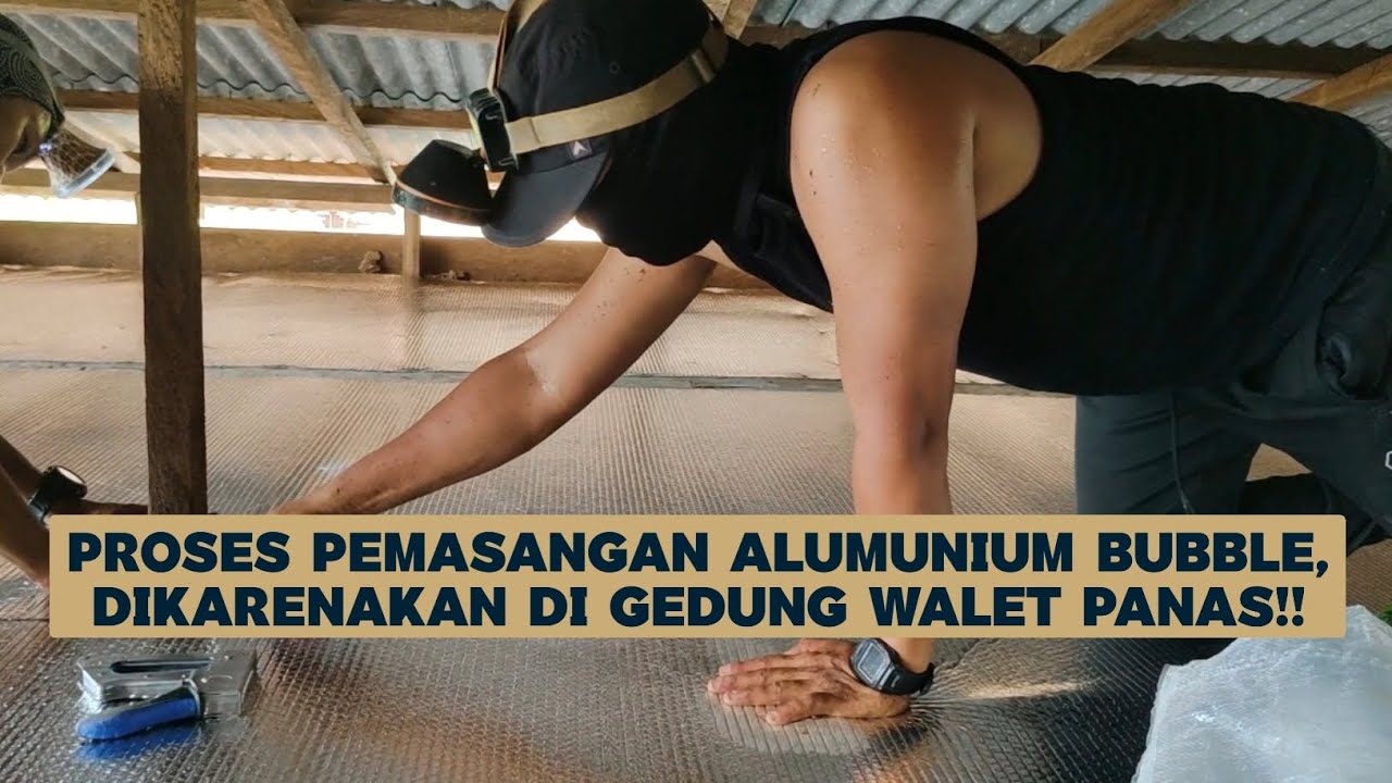Pemasangan Alumunium Bubble, Dikarenakan Gedung Walet Panas!!