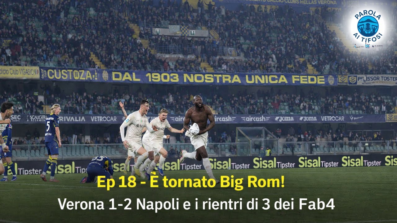 Ep. 18 - È tornato Big Rom! Verona 1-2 Napoli e i rientri di 3 dei Fab4