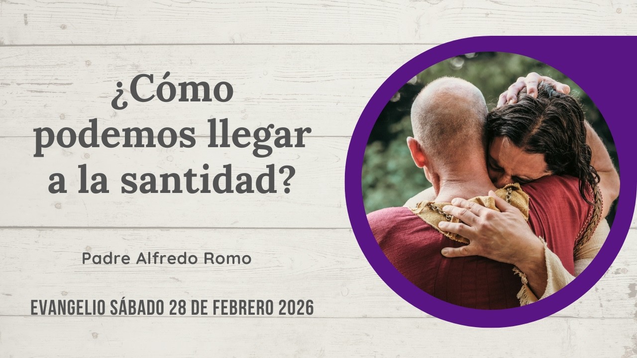 Evangelio del 28 de febrero de 2026: ¿Cómo podemos llegar a la santidad?