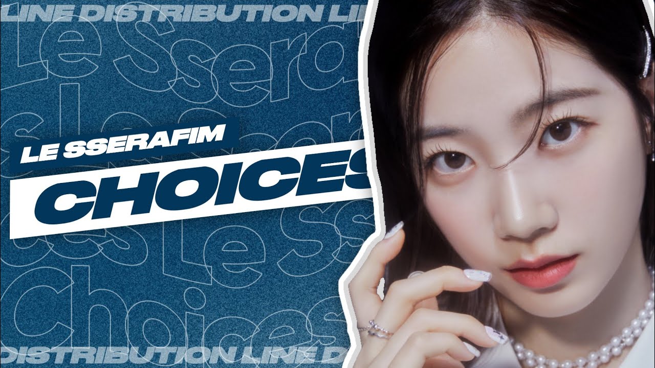 LE SSERAFIM - Choices • Line Distribution