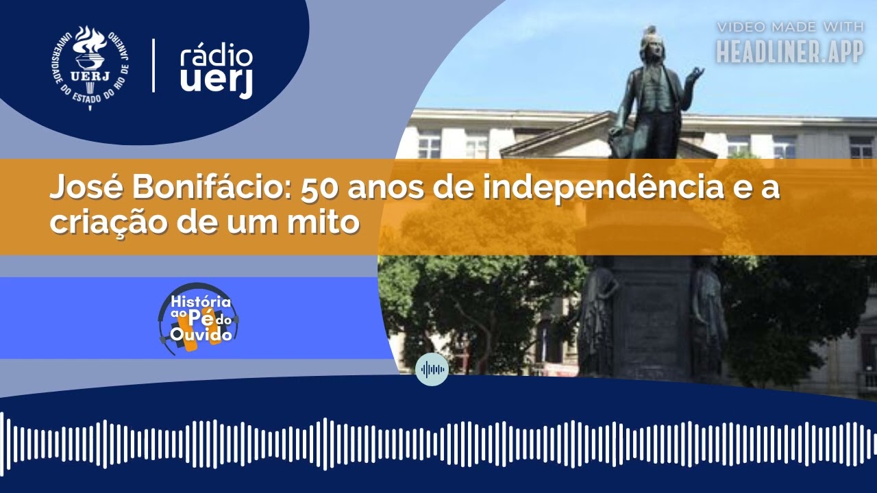 História ao Pé do Ouvido: José Bonifácio: 50 anos de independência e a criação de um mito.