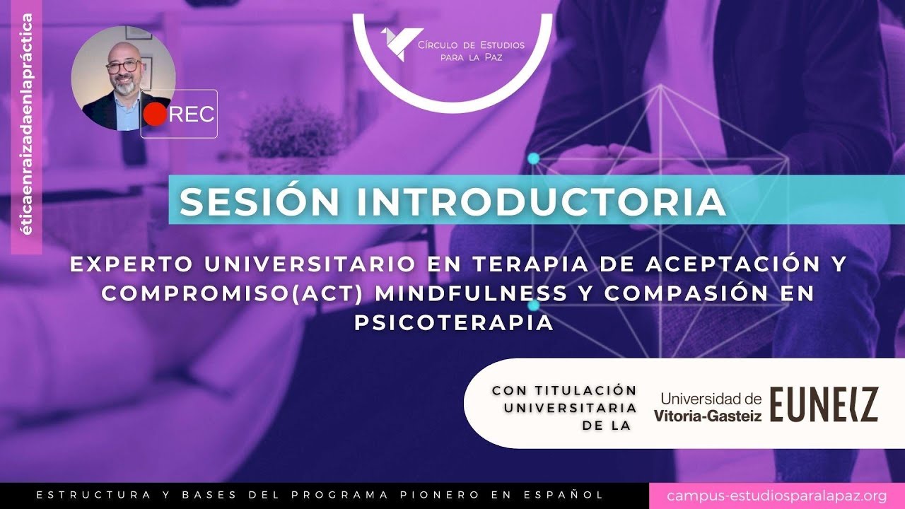 Sesión Introductoria al Experto en Terapia de Aceptación y Compromiso (ACT), Mindfulness y Compasión