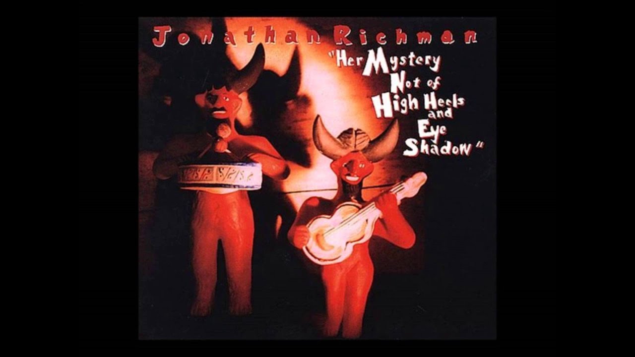 Jonathan Richman - Her Mystery Not of High Heels and Eye Shadow (full album)
